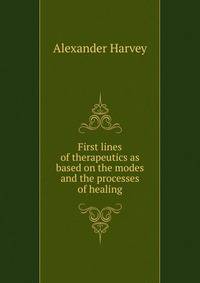 First lines of therapeutics as based on the modes and the processes of healing