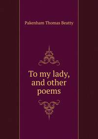 To my lady, and other poems
