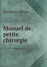 Manuel de, petite chirurgie .