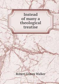 Instead of many a theological treatise.
