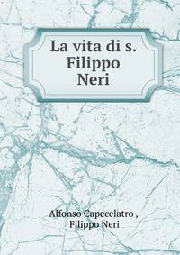 La vita di s. Filippo Neri