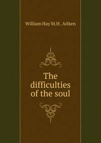 The difficulties of the soul