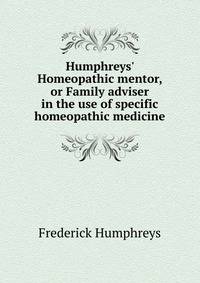 Humphreys' Homeopathic mentor, or Family adviser in the use of specific homeopathic medicine