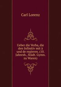 Ueber die Verba, die den Infinitiv mit a und de regieren. (10. Jahresb., Stadt. Gymn. zu Waren).