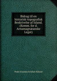 Bidrag til en historisk-topografisk Beskrivelse af Island. (Komm. for d. Arnamagnaeanske Legat).