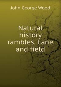 Natural history rambles. Lane and field