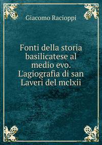 Fonti della storia basilicatese al medio evo. L'agiografia di san Laveri del mclxii