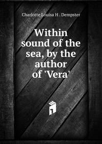 Within sound of the sea, by the author of 'Vera'.