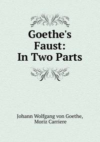 Goethe's Faust: In Two Parts
