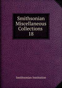 Smithsonian Miscellaneous Collections .. 18