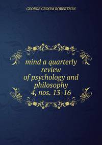 mind a quarterly review of psychology and philosophy. 4, nos. 13-16