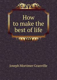 How to make the best of life