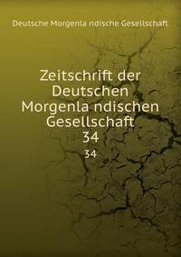 Zeitschrift der Deutschen Morgenlandischen Gesellschaft. 34