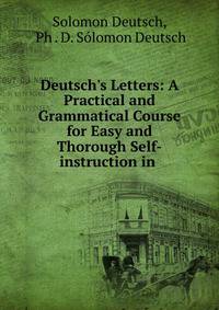 Deutsch's Letters: A Practical and Grammatical Course for Easy and Thorough Self-instruction in .