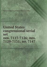 United States congressional serial set. nos. 7117-7126; nos. 7129-7131; no. 7147