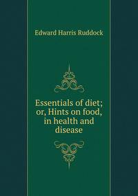 Essentials of diet; or, Hints on food, in health and disease
