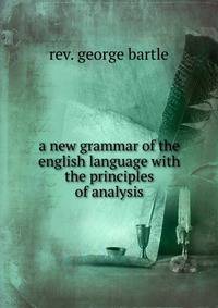 a new grammar of the english language with the principles of analysis
