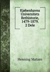 Kjobenhavns Universitets Rethistorie, 1479-1879. 2 Dele