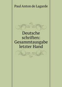 Deutsche schriften: Gesammtausgabe letzter Hand