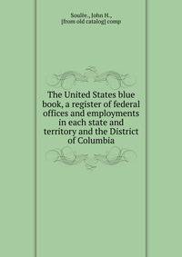 The United States blue book, a register of federal offices and employments in each state and territory and the District of Columbia
