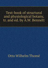 Text-book of structural and physiological botany, tr. and ed. by A.W. Bennett