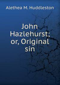 John Hazlehurst; or, Original sin