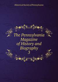 The Pennsylvania Magazine of History and Biography. 3