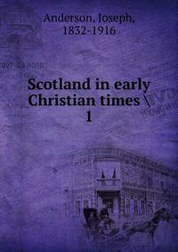 Scotland in early Christian times . 1