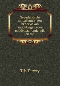 Nederlandsche spraakkunst: ten behoeve van inrichtingen voor middelbaar onderwijs en tot .
