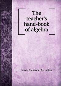 The teacher's hand-book of algebra