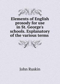 Elements of English prosody for use in St. George's schools. Explanatory of the various terms .