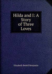 Hilda and I: A Story of Three Loves