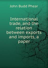 International trade, and the relation between exports and imports, a paper