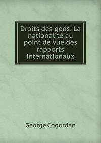 Droits des gens: La nationalit? au point de vue des rapports internationaux
