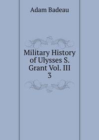Military History of Ulysses S. Grant Vol. III. 3
