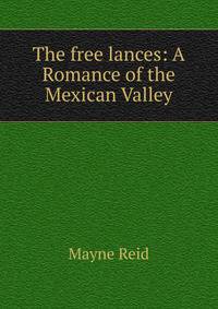 The free lances: A Romance of the Mexican Valley