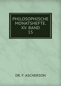 PHILOSOPHISCHE MONATSHEFTE. XV. BAND.. 15