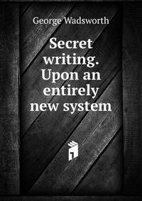 Secret writing. Upon an entirely new system