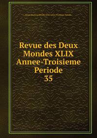 Revue des Deux Mondes XLIX Annee-Troisieme Periode.. 35
