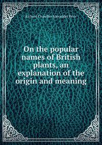 On the popular names of British plants, an explanation of the origin and meaning