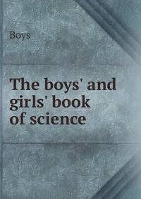 The boys' and girls' book of science