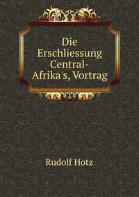 Die Erschliessung Central-Afrika's, Vortrag