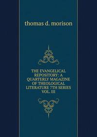 THE EVANGELICAL REPOSITORY: A QUARTERLY MAGAZINE OF THEOLOGICAL LITERATURE 7TH SERIES VOL. III