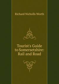 Tourist's Guide to Somersetshire: Rail and Road