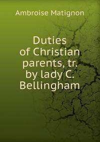 Duties of Christian parents, tr. by lady C. Bellingham