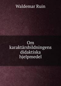 Om karaktarsbildningens didaktiska hjelpmedel