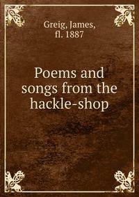 Poems and songs from the hackle-shop