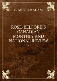 ROSE-BELFORD'S CANADIAN MONTHLY AND NATIONAL REVIEW
