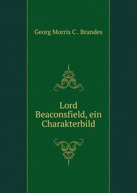 Lord Beaconsfield, ein Charakterbild