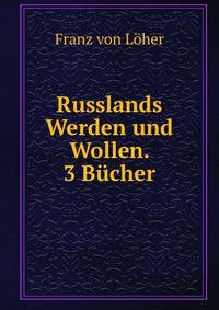Russlands Werden und Wollen. 3 Bucher
